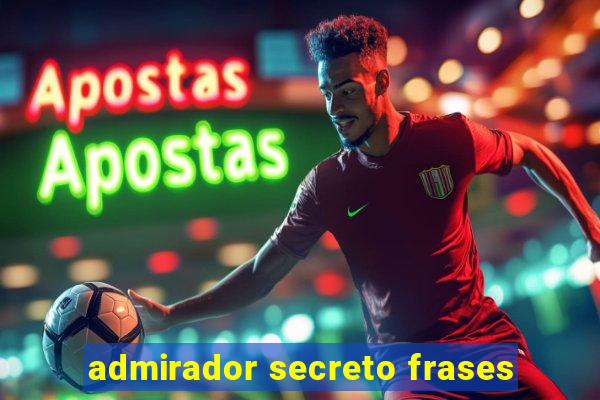 admirador secreto frases